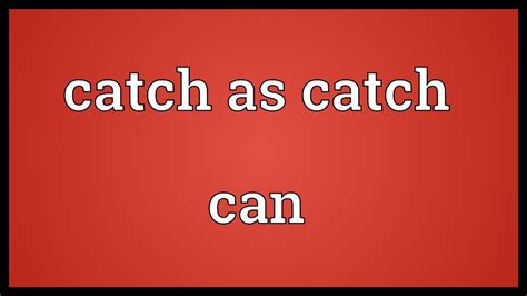 catch as catch can meaning